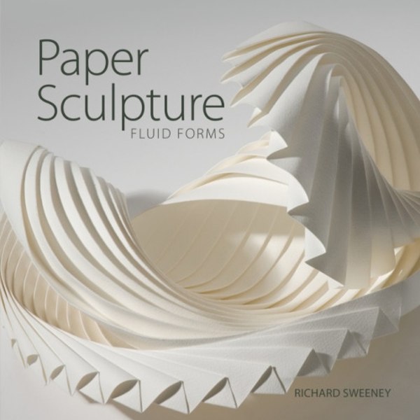 Paper Sculpture : Fluid Forms (häftad, eng)