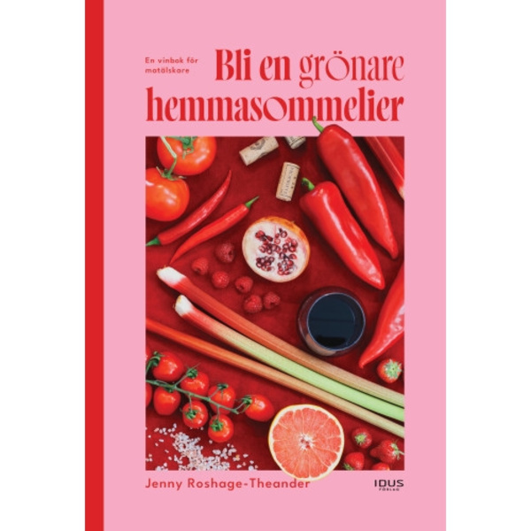 Bli en grönare hemmasommelier : en vinbok för matälskare (inbunden)
