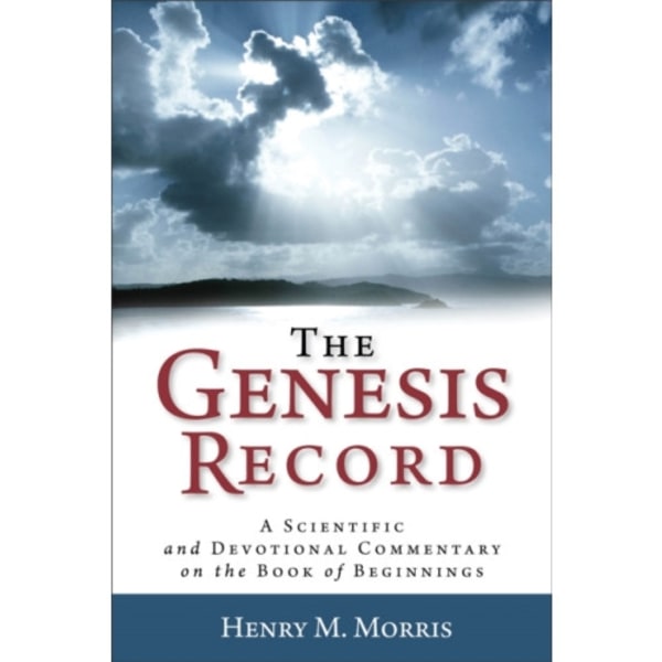The Genesis Record – A Scientific and Devotional Commentary on the Book of Beginnings (häftad, eng)
