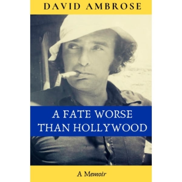 A Fate Worse than Hollywood (inbunden, eng)