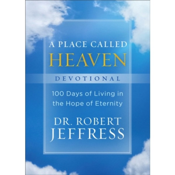 A Place Called Heaven Devotional – 100 Days of Living in the Hope of Eternity (inbunden, eng)