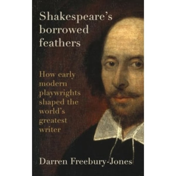 Shakespeare's Borrowed Feathers (inbunden, eng)