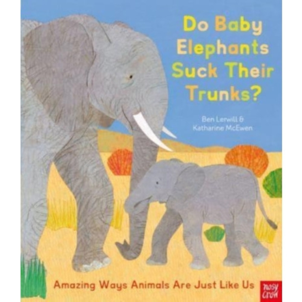Do Baby Elephants Suck Their Trunks? – Amazing Ways Animals Are Just Like Us (inbunden, eng)