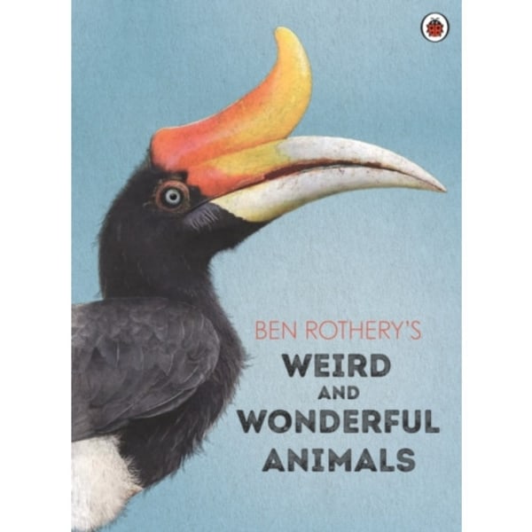 Ben Rothery's Weird and Wonderful Animals (inbunden, eng)