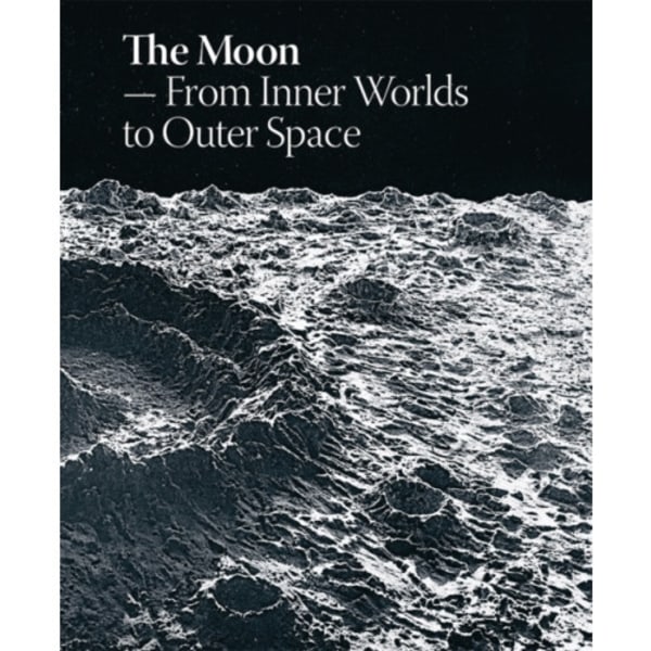 The Moon: From Inner Worlds to Outer Space (inbunden, eng)