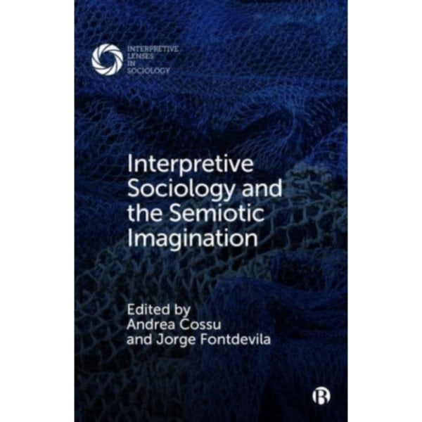 Interpretive Sociology and the Semiotic Imagination (häftad, eng)