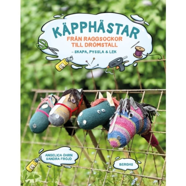 Käpphästar : Från raggsockor till drömstall - skapa, pyssla & lek! (inbunden)