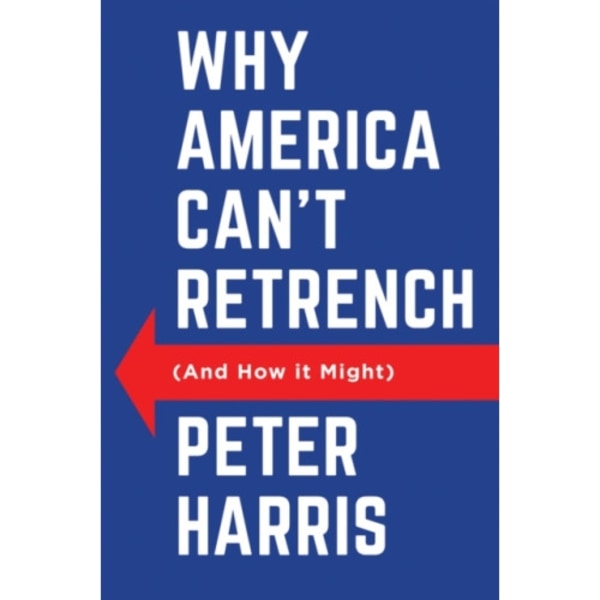 Why America Can't Retrench (And How it Might) (häftad, eng)