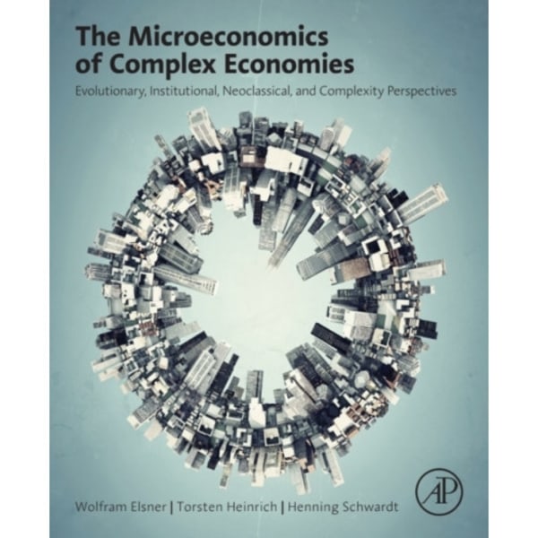 The Microeconomics of Complex Economies (inbunden, eng)