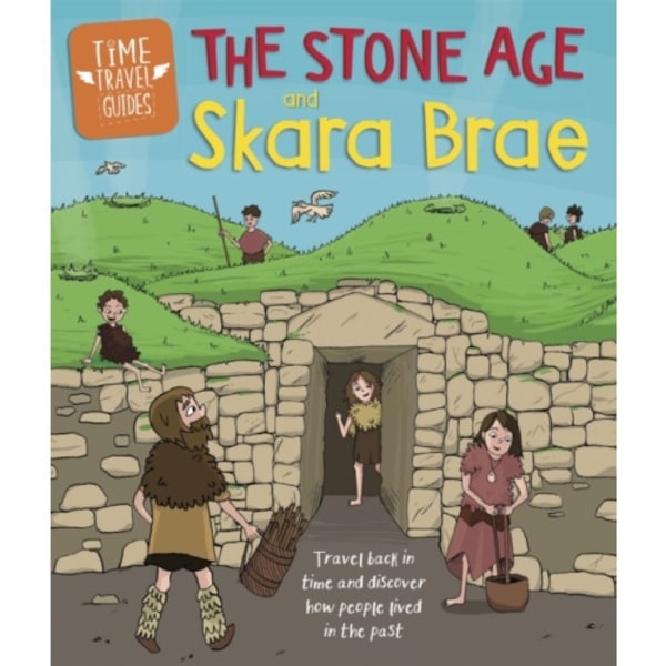 Time Travel Guides: The Stone Age and Skara Brae (häftad, eng)