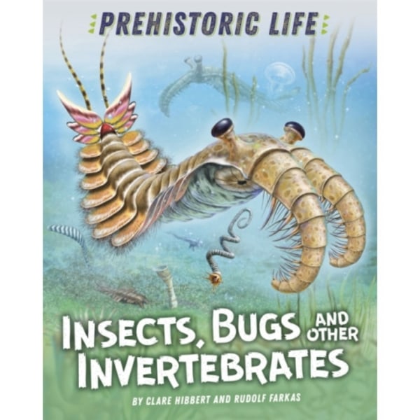 Prehistoric Life: Insects, Bugs and Other Invertebrates (inbunden, eng)