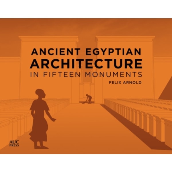 Ancient Egyptian Architecture in Fifteen Monuments (inbunden, eng)