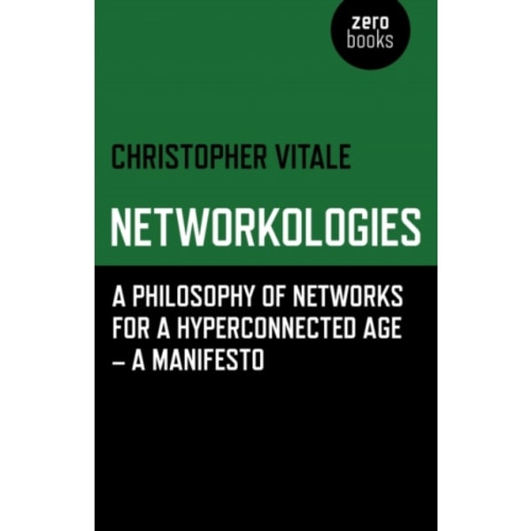 Networkologies - A Philosophy of Networks for a Hyperconnected Age - A Manifesto (häftad, eng)