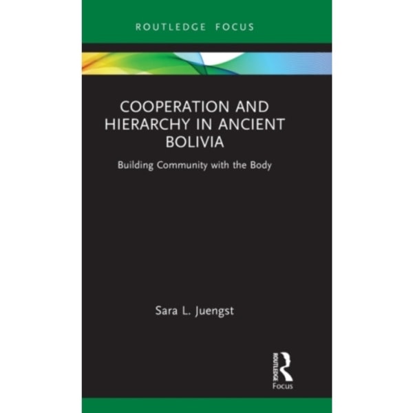 Cooperation and Hierarchy in Ancient Bolivia (inbunden, eng)
