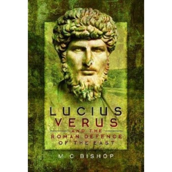 Lucius Verus and the Roman Defence of the East (inbunden, eng)