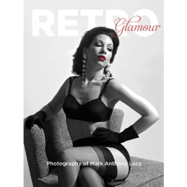 Retro Glamour Photography of Mark Anthony Lacy (inbunden, eng)