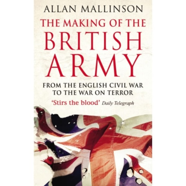 The Making Of The British Army (häftad, eng)