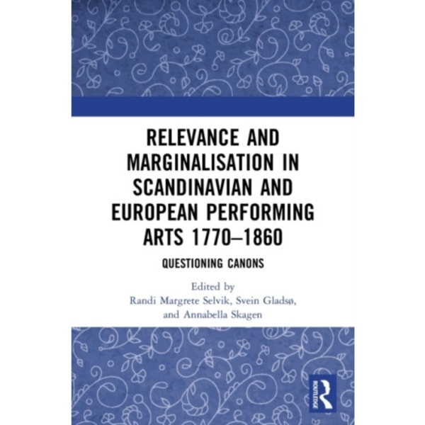 Relevance and Marginalisation in Scandinavian and European Performing Arts 1770–1860 (häftad, eng)
