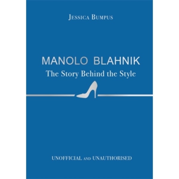 Manolo Blahnik: The Story Behind the Style (inbunden, eng)