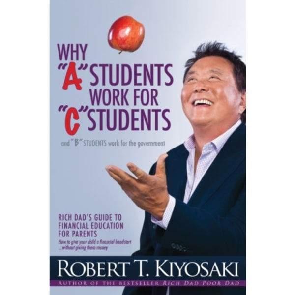 Why "A" Students Work for "C" Students and Why "B" Students Work for the Government (häftad, eng)