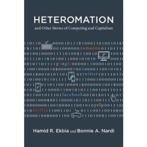 Heteromation, and Other Stories of Computing and Capitalism (inbunden, eng)