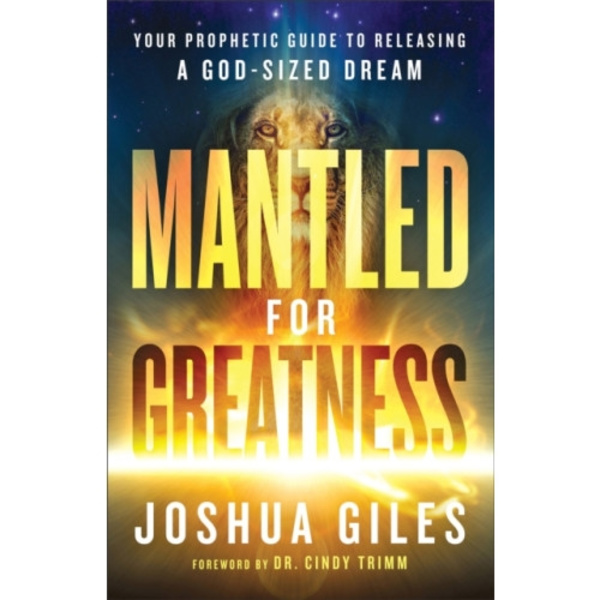 Mantled for Greatness – Your Prophetic Guide to Releasing a God–Sized Dream (häftad, eng)