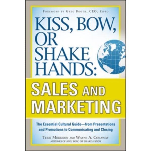 Kiss, Bow, or Shake Hands, Sales and Marketing: The Essential Cultural Guide—From Presentations and Promotions to Communicating and Closing (häftad, e