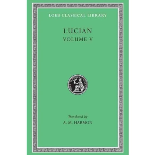 The Passing of Peregrinus. The Runaways. Toxaris or Friendship. The Dance. Lexiphanes. The Eunuch. Astrology. The Mistaken Critic. The Parliament of t