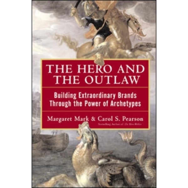 The Hero and the Outlaw: Building Extraordinary Brands Through the Power of Archetypes (inbunden, eng)