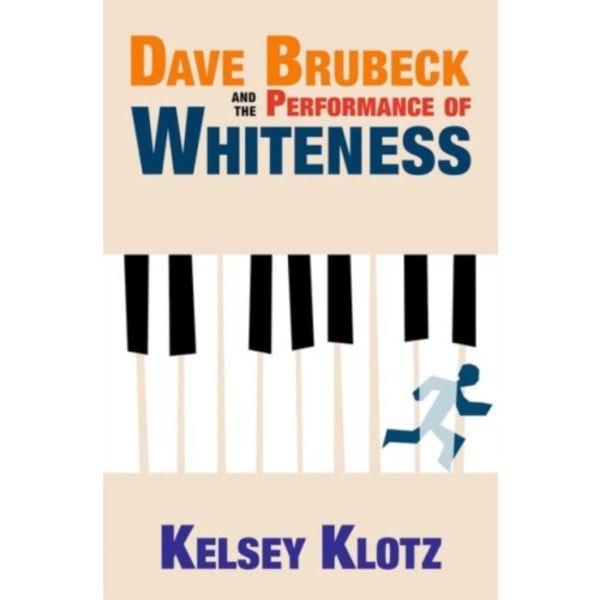 Dave Brubeck and the Performance of Whiteness (inbunden, eng)