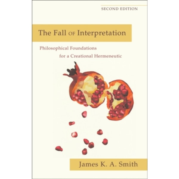 The Fall of Interpretation – Philosophical Foundations for a Creational Hermeneutic (häftad, eng)