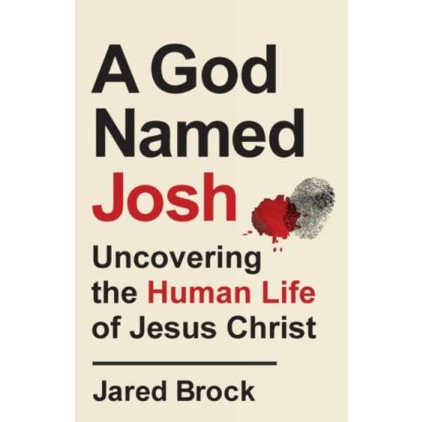 A God Named Josh - Uncovering the Human Life of Jesus Christ (häftad, eng)