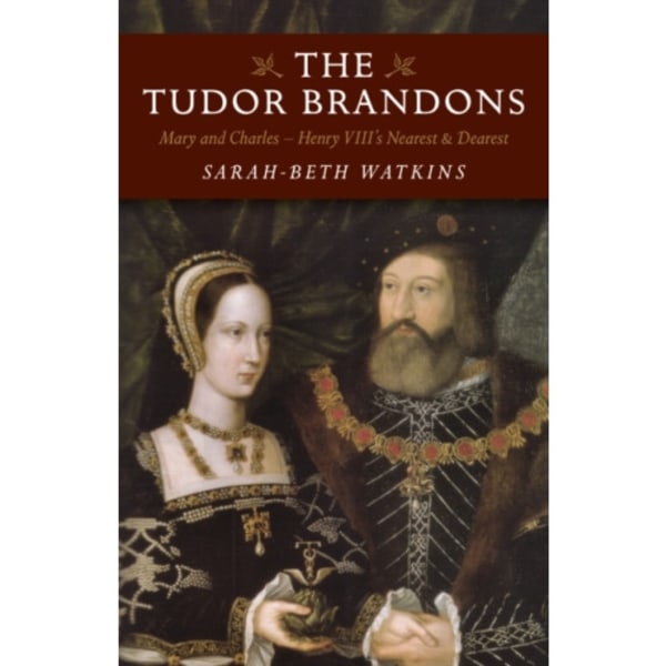 Tudor Brandons, The – Mary and Charles – Henry VIII`s Nearest & Dearest (häftad, eng)