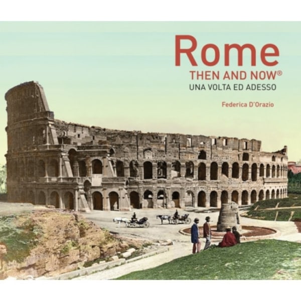 Rome Then and Now® (inbunden, eng)