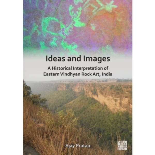 Ideas and Images: A Historical Interpretation of Eastern Vindhyan Rock Art, India (häftad, eng)