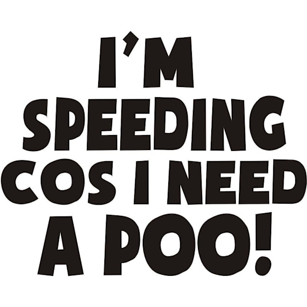 I Speeded Because I Needed a Poop Musta Vinyyli Hauska Vitsi Uutuus Auton Puskuri/Ikkuna Tarra 7.5x5.5 tuumaa
