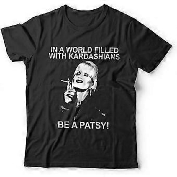 in A World of Kardashians BE A Patsy T-paita Lumley Unisex Koot S-3XL Miesten T-paita T1621