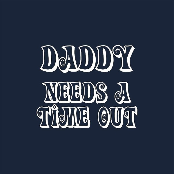 Daddy Needs A Time Out Kudde 18"x18"