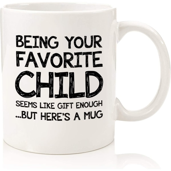 Being Your Favorite Child Funny Coffee Mug - Best Mom & Dad Gifts - Unique Gag F