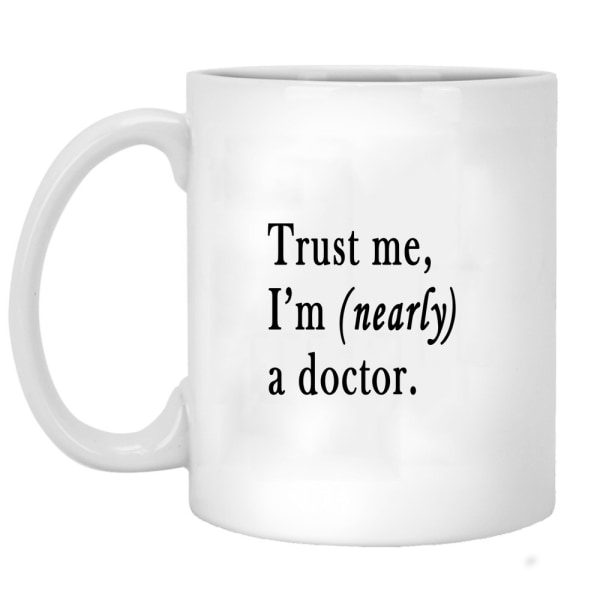 Stol på mig, jeg er næsten en læge, medicinstuderende 11 ounce sjovt kaffekrus