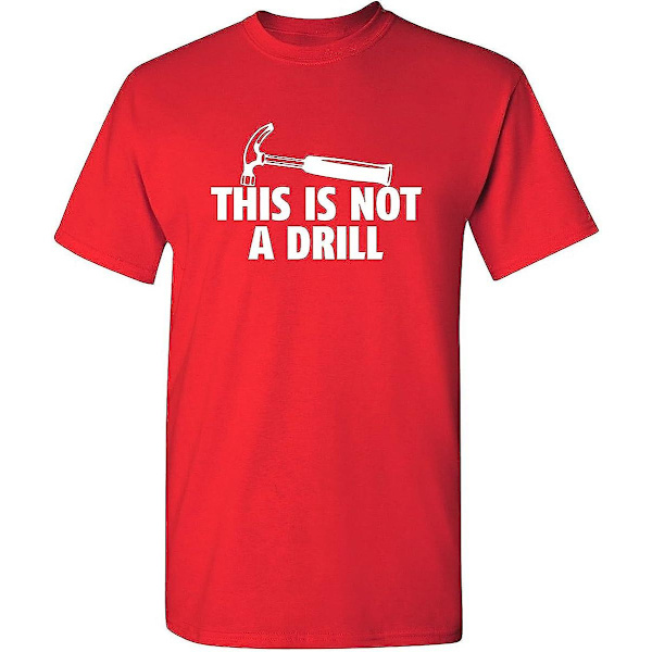 This Is Not A Drill Sjove Værktøjer Hammer Bygger Træarbejde Herre Sjov T-shirt Red M