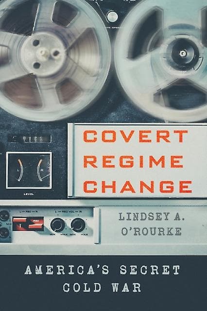 Covert Regime Change af Lindsey A. ORourke, paperback