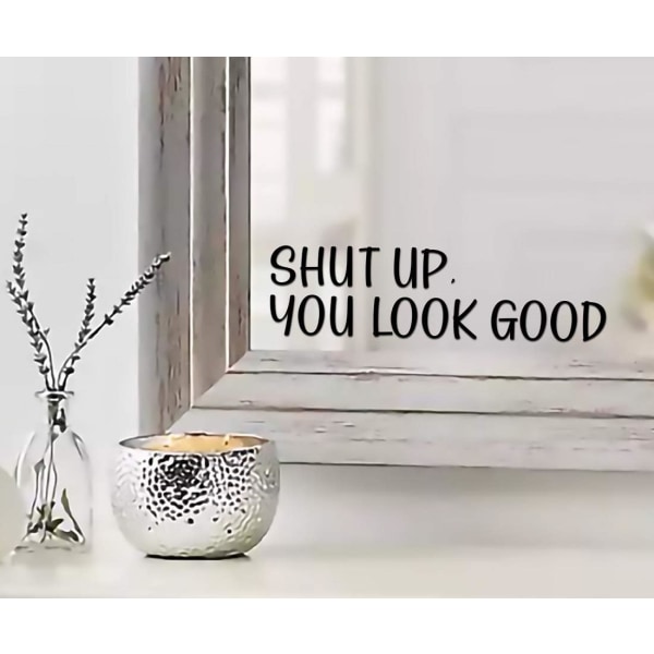 Shut UP You Look Good Quote Mirror Decal Inspirerande Spegeldekal