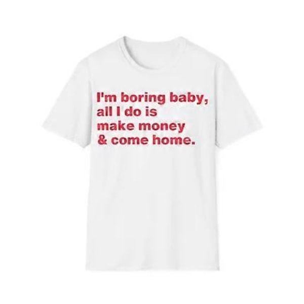 Jag är Tråkig Baby Allt Jag Gör är Tjäna Pengar & Komma Hem T-shirt ROCKINSTONE[HK] XXL