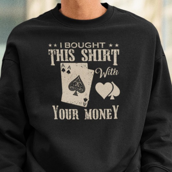 Poker Sweatshirt - Jeg købte denne skjorte for dine penge L