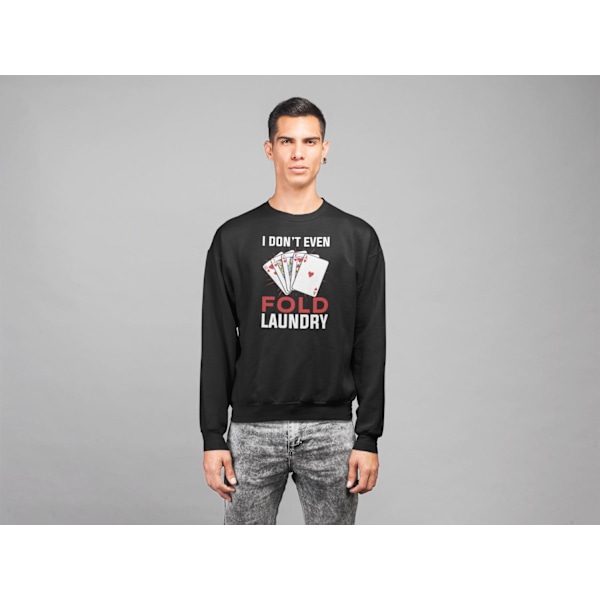 Poker Sweatshirt - I don't even fold laundry S