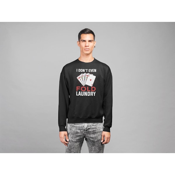 Poker Sweatshirt - I don't even fold laundry XL