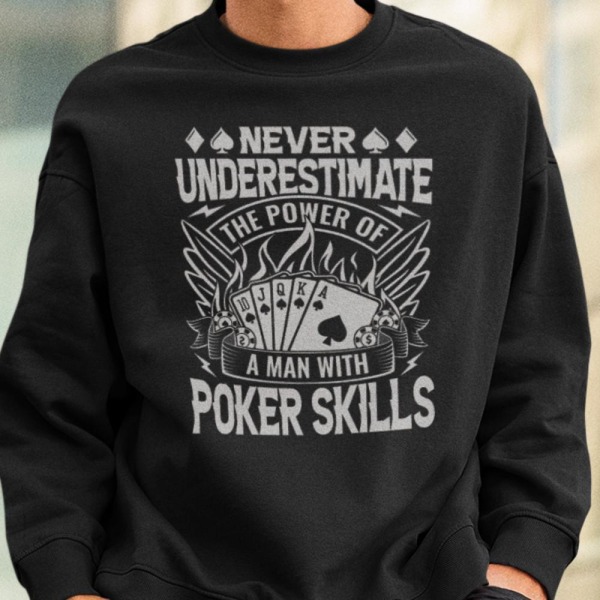 Poker Sweatshirt - Undervurder aldrig kraften XL