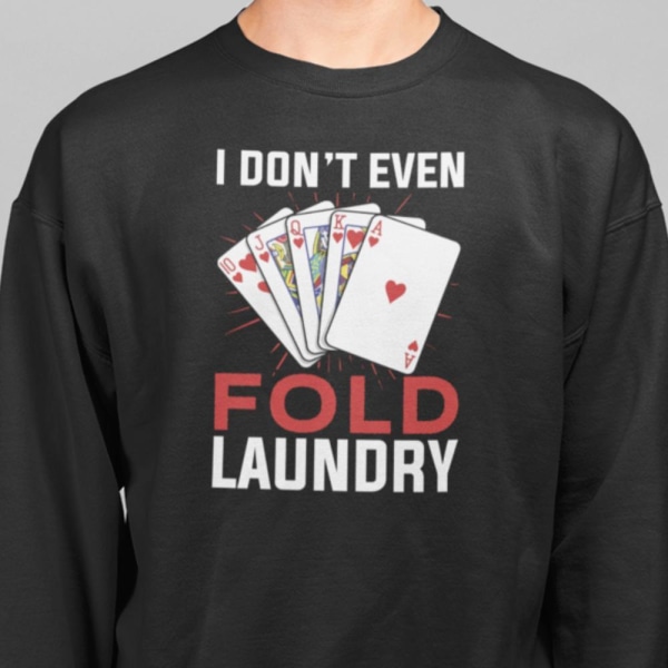 Poker Sweatshirt - Jeg folder ikke engang vasketøj L