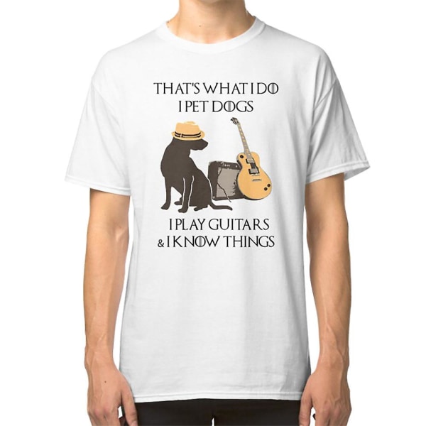 That's-what-i-do-i-pet-dogs-i-play-guitars-i-know-things T-shirt S